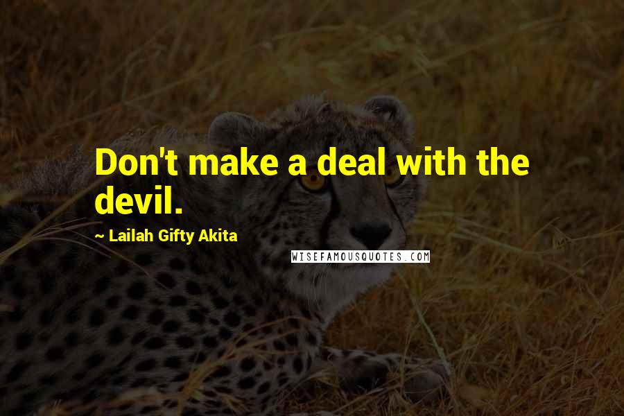 Lailah Gifty Akita Quotes: Don't make a deal with the devil.