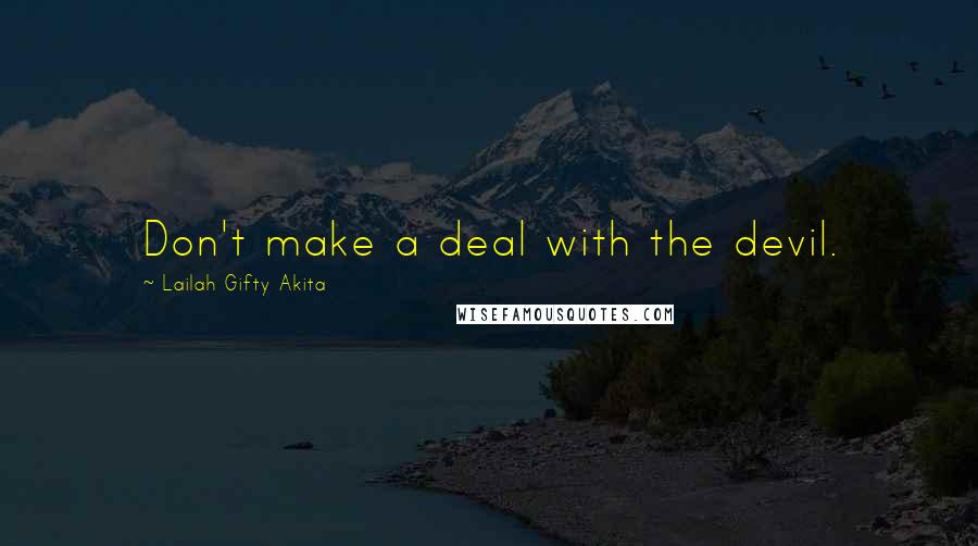 Lailah Gifty Akita Quotes: Don't make a deal with the devil.