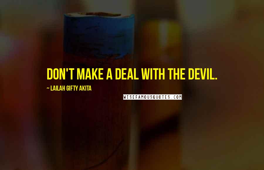 Lailah Gifty Akita Quotes: Don't make a deal with the devil.