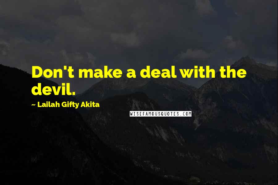 Lailah Gifty Akita Quotes: Don't make a deal with the devil.