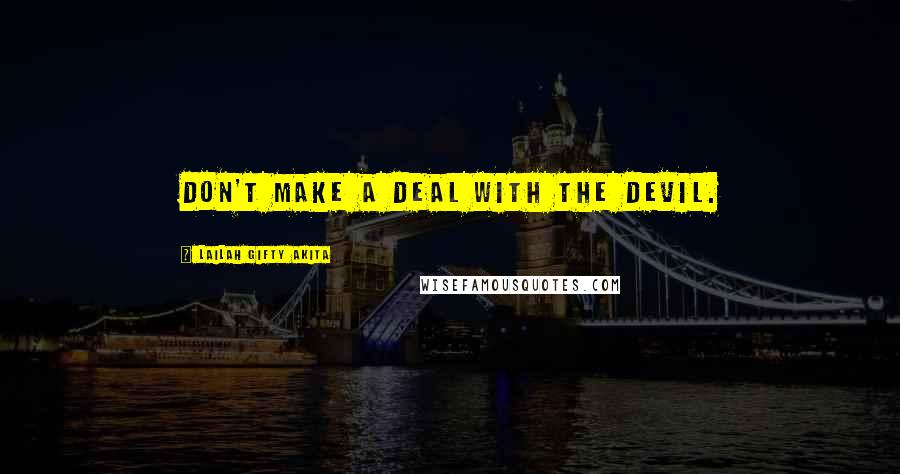 Lailah Gifty Akita Quotes: Don't make a deal with the devil.