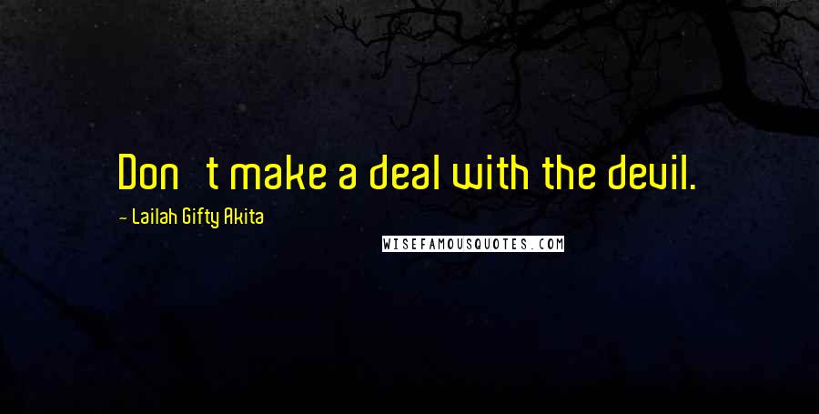 Lailah Gifty Akita Quotes: Don't make a deal with the devil.