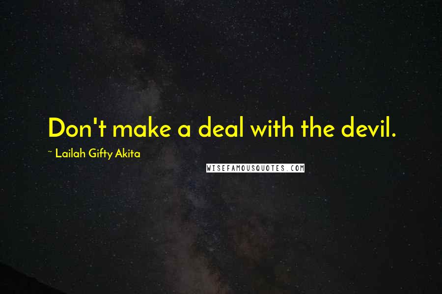 Lailah Gifty Akita Quotes: Don't make a deal with the devil.