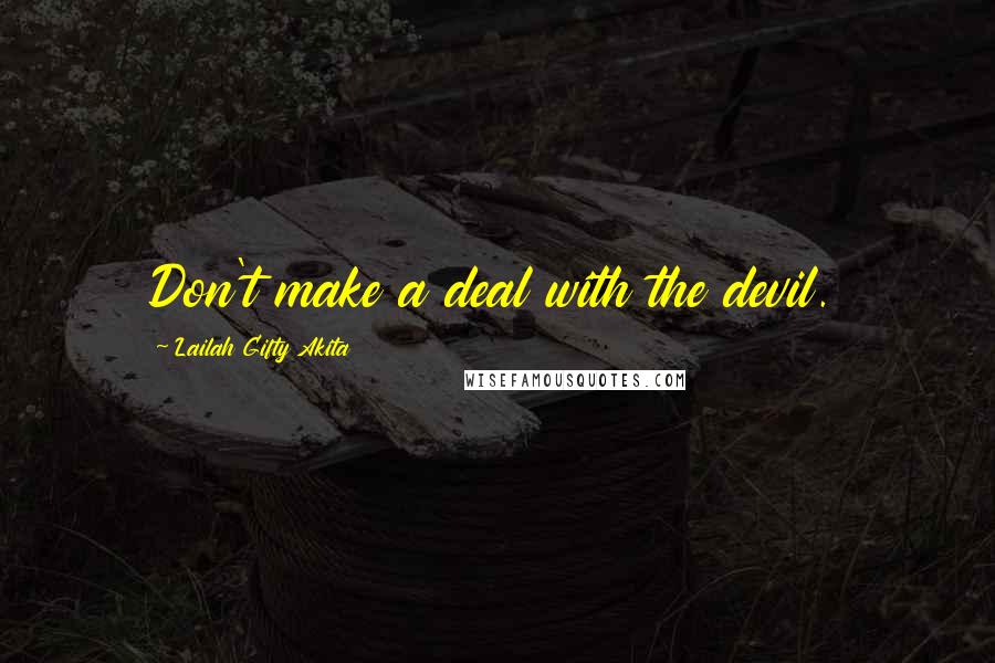 Lailah Gifty Akita Quotes: Don't make a deal with the devil.