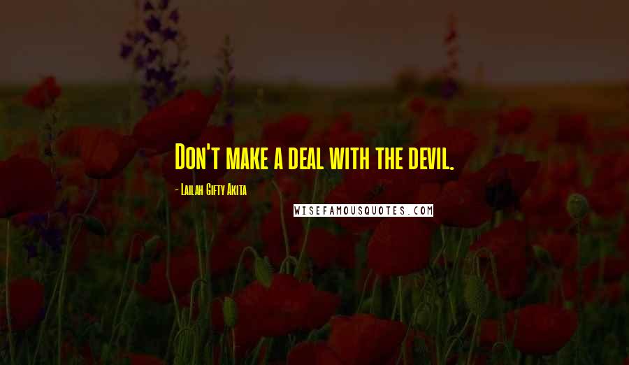 Lailah Gifty Akita Quotes: Don't make a deal with the devil.