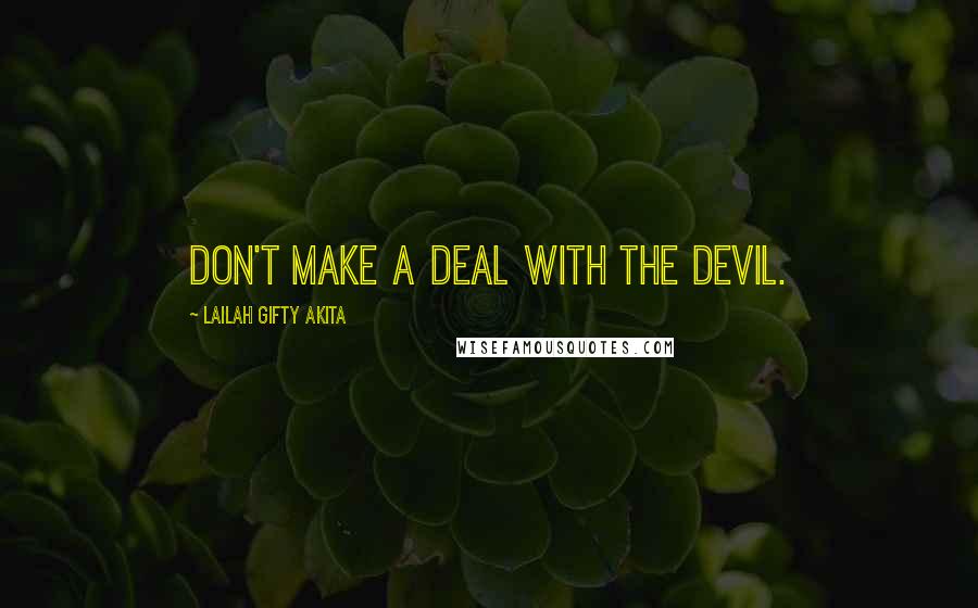 Lailah Gifty Akita Quotes: Don't make a deal with the devil.