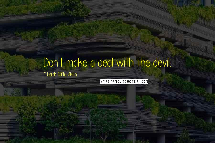 Lailah Gifty Akita Quotes: Don't make a deal with the devil.