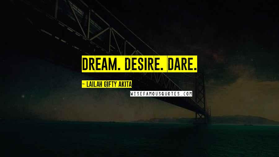 Lailah Gifty Akita Quotes: Dream. Desire. Dare.