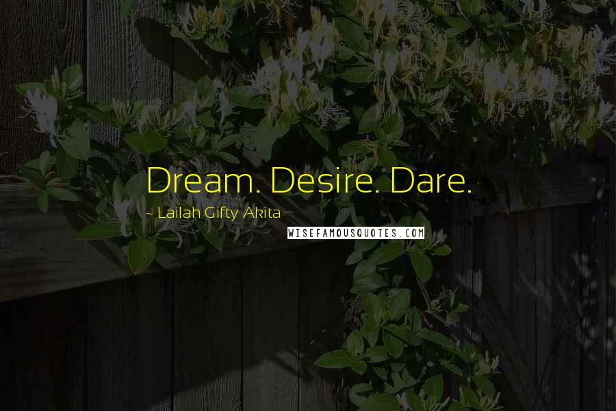 Lailah Gifty Akita Quotes: Dream. Desire. Dare.