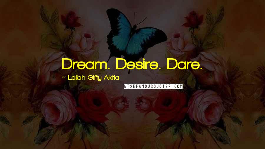 Lailah Gifty Akita Quotes: Dream. Desire. Dare.