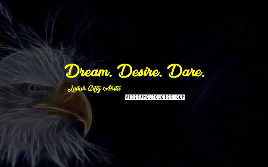 Lailah Gifty Akita Quotes: Dream. Desire. Dare.