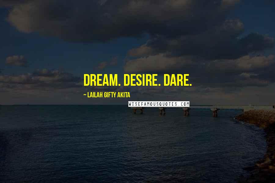 Lailah Gifty Akita Quotes: Dream. Desire. Dare.