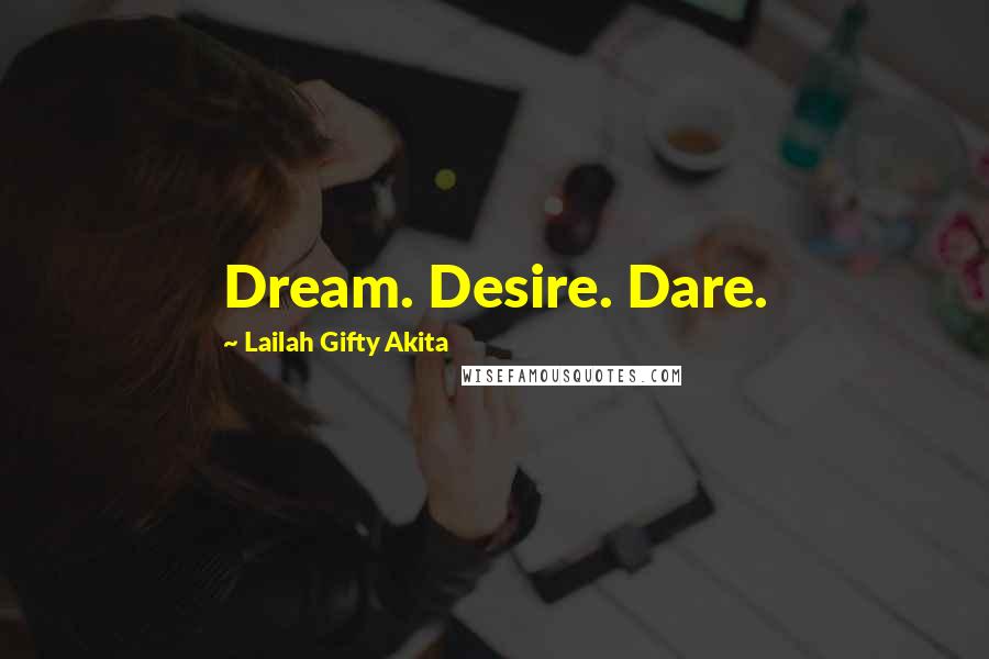 Lailah Gifty Akita Quotes: Dream. Desire. Dare.