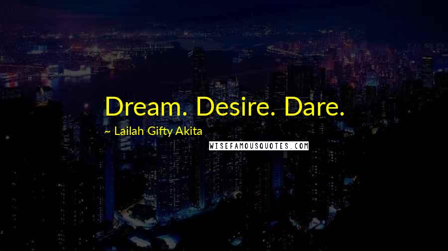 Lailah Gifty Akita Quotes: Dream. Desire. Dare.