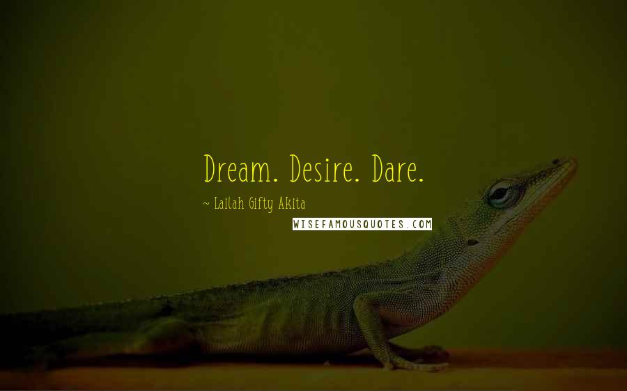 Lailah Gifty Akita Quotes: Dream. Desire. Dare.