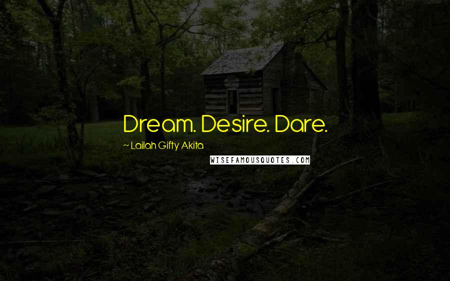 Lailah Gifty Akita Quotes: Dream. Desire. Dare.