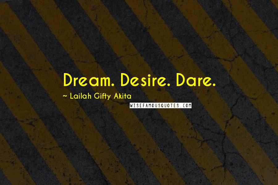 Lailah Gifty Akita Quotes: Dream. Desire. Dare.