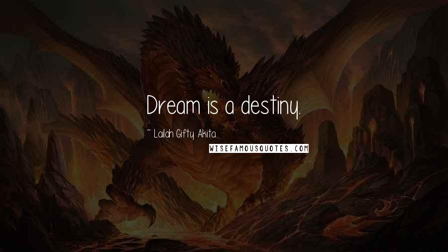 Lailah Gifty Akita Quotes: Dream is a destiny.