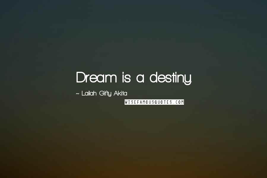 Lailah Gifty Akita Quotes: Dream is a destiny.