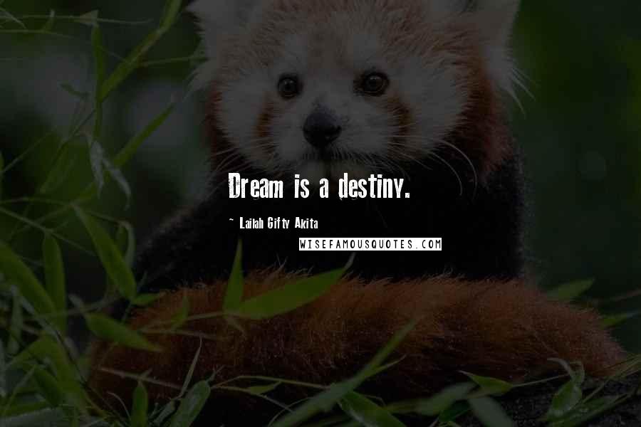 Lailah Gifty Akita Quotes: Dream is a destiny.