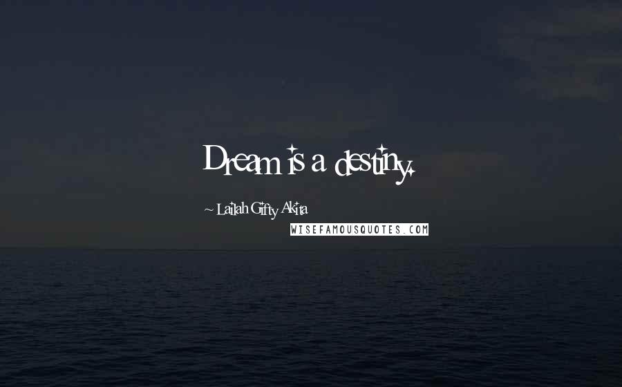 Lailah Gifty Akita Quotes: Dream is a destiny.