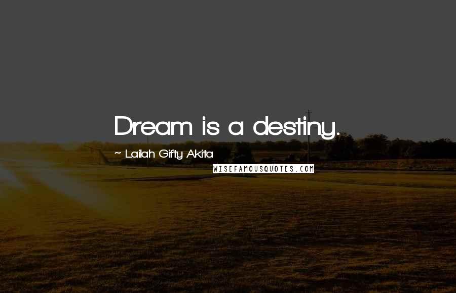 Lailah Gifty Akita Quotes: Dream is a destiny.