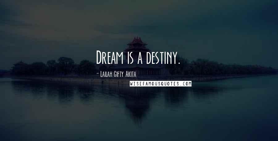 Lailah Gifty Akita Quotes: Dream is a destiny.