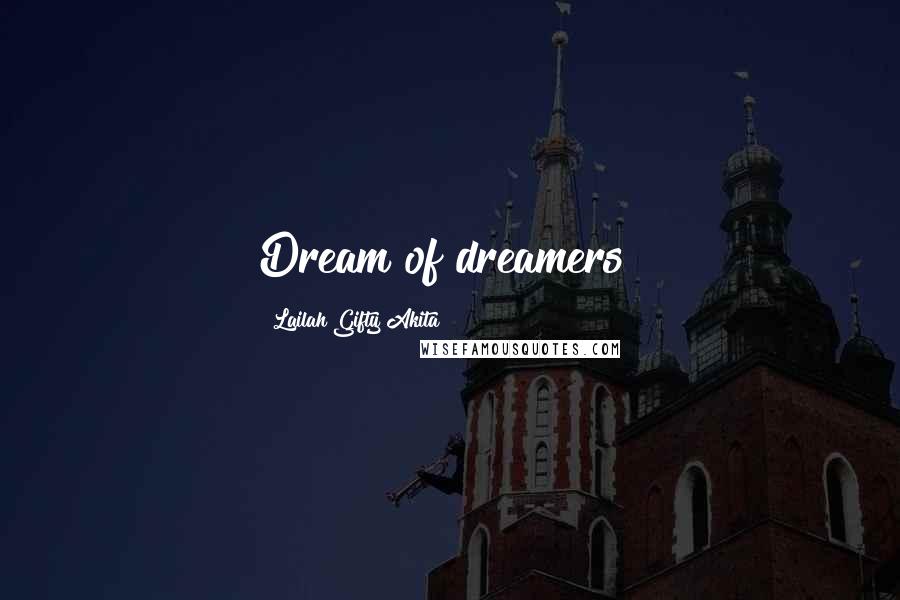 Lailah Gifty Akita Quotes: Dream of dreamers!