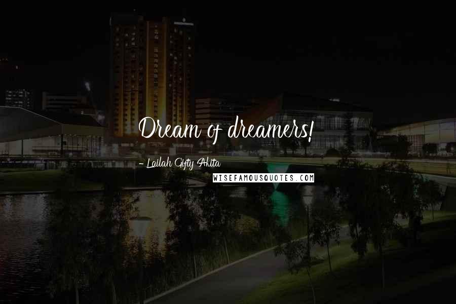 Lailah Gifty Akita Quotes: Dream of dreamers!