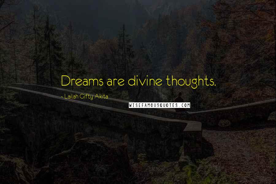 Lailah Gifty Akita Quotes: Dreams are divine thoughts.