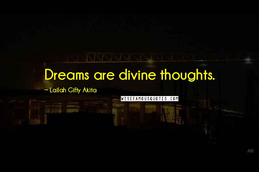 Lailah Gifty Akita Quotes: Dreams are divine thoughts.