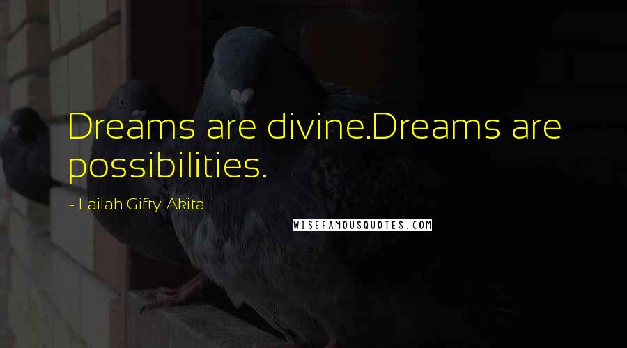 Lailah Gifty Akita Quotes: Dreams are divine.Dreams are possibilities.