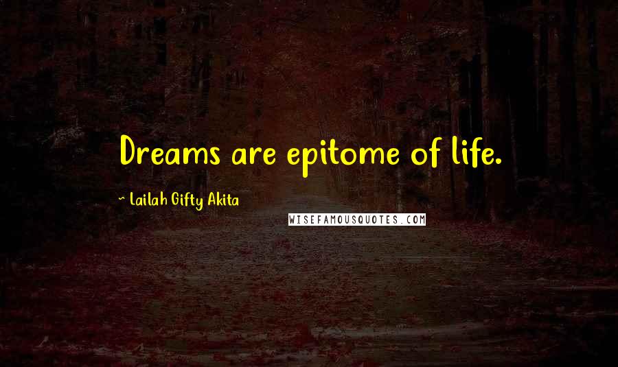 Lailah Gifty Akita Quotes: Dreams are epitome of life.