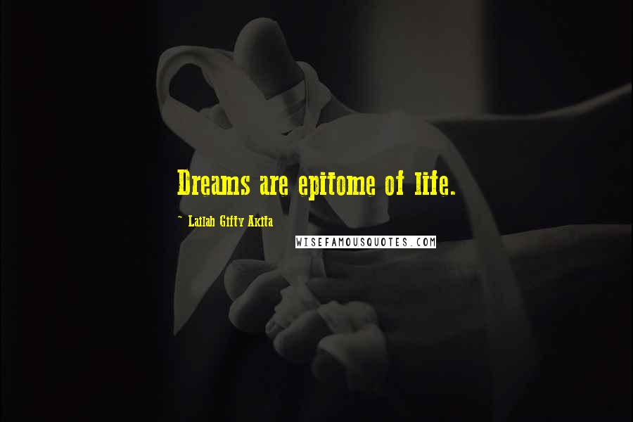 Lailah Gifty Akita Quotes: Dreams are epitome of life.