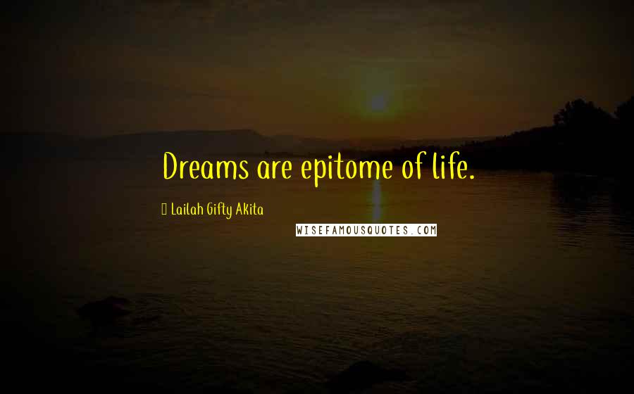 Lailah Gifty Akita Quotes: Dreams are epitome of life.