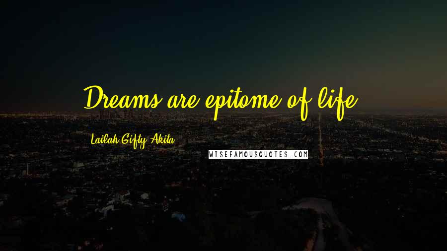 Lailah Gifty Akita Quotes: Dreams are epitome of life.