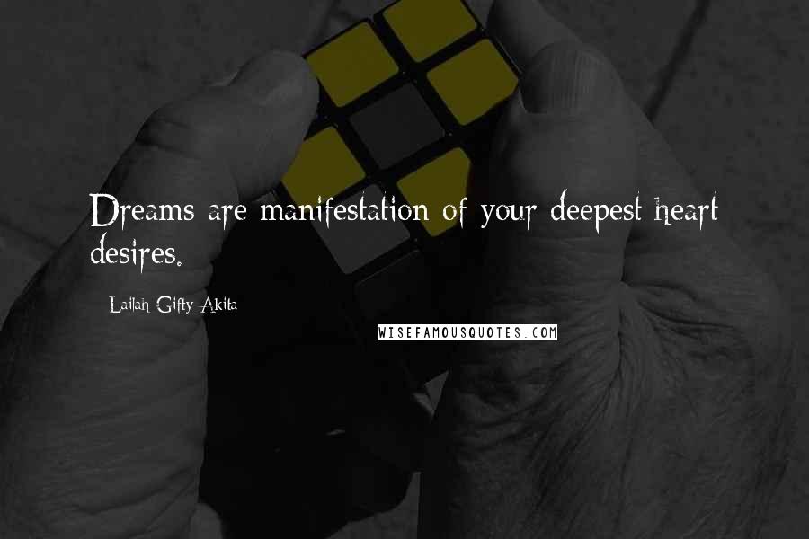 Lailah Gifty Akita Quotes: Dreams are manifestation of your deepest heart desires.