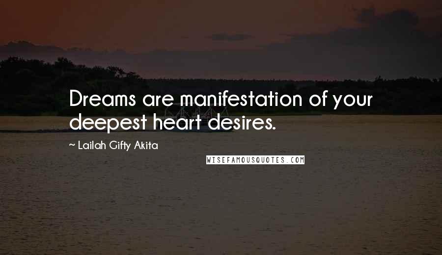 Lailah Gifty Akita Quotes: Dreams are manifestation of your deepest heart desires.