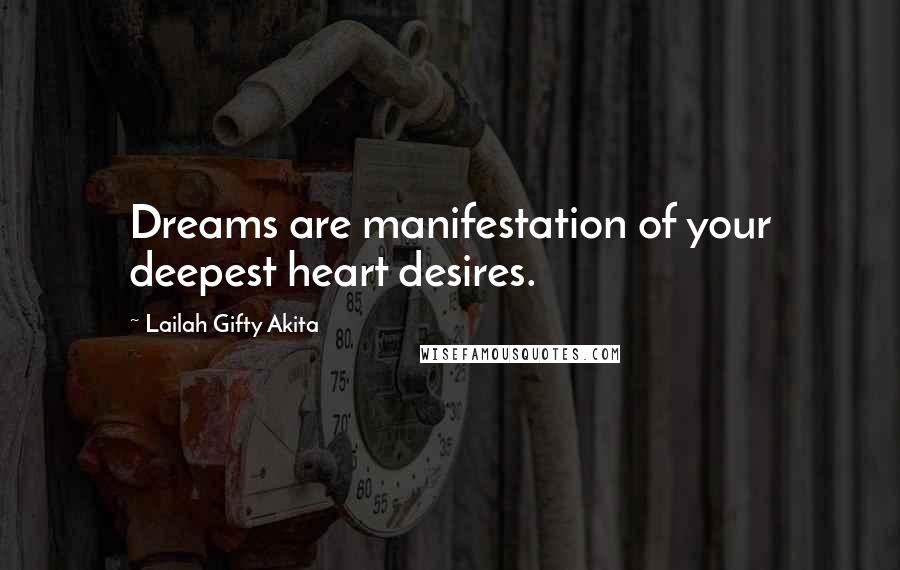Lailah Gifty Akita Quotes: Dreams are manifestation of your deepest heart desires.