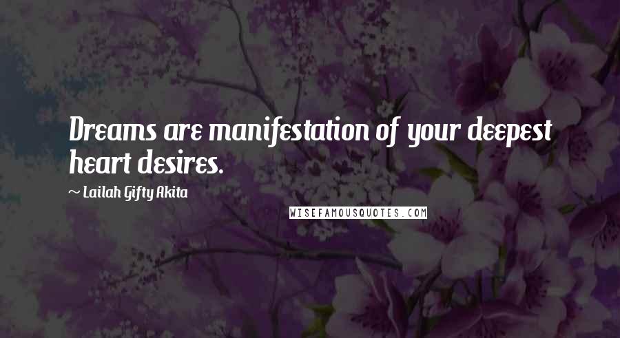 Lailah Gifty Akita Quotes: Dreams are manifestation of your deepest heart desires.