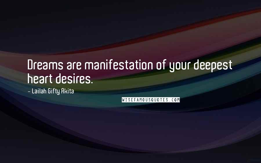 Lailah Gifty Akita Quotes: Dreams are manifestation of your deepest heart desires.