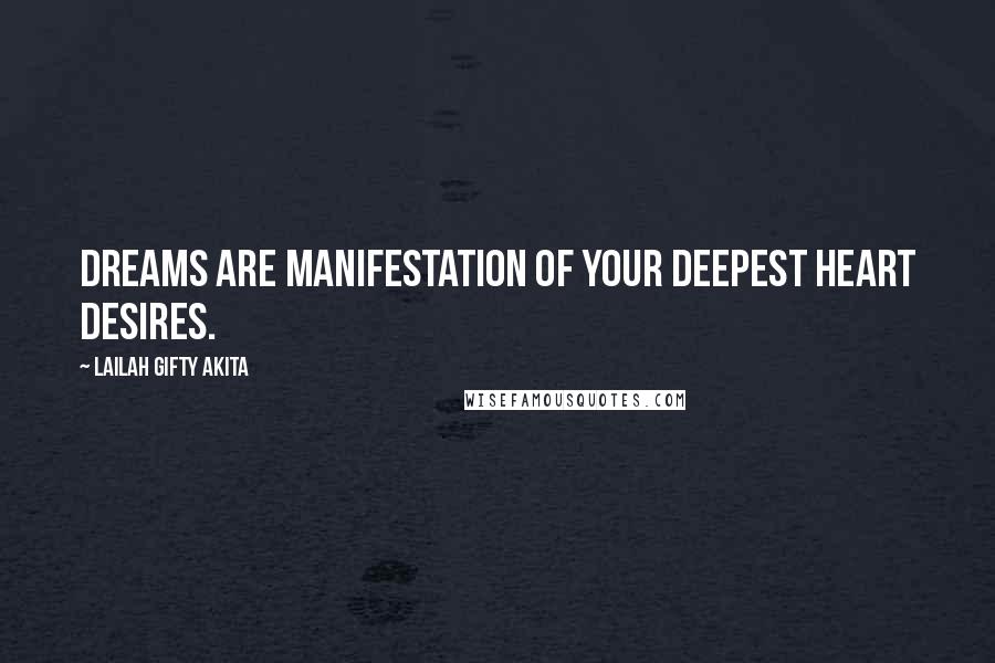 Lailah Gifty Akita Quotes: Dreams are manifestation of your deepest heart desires.