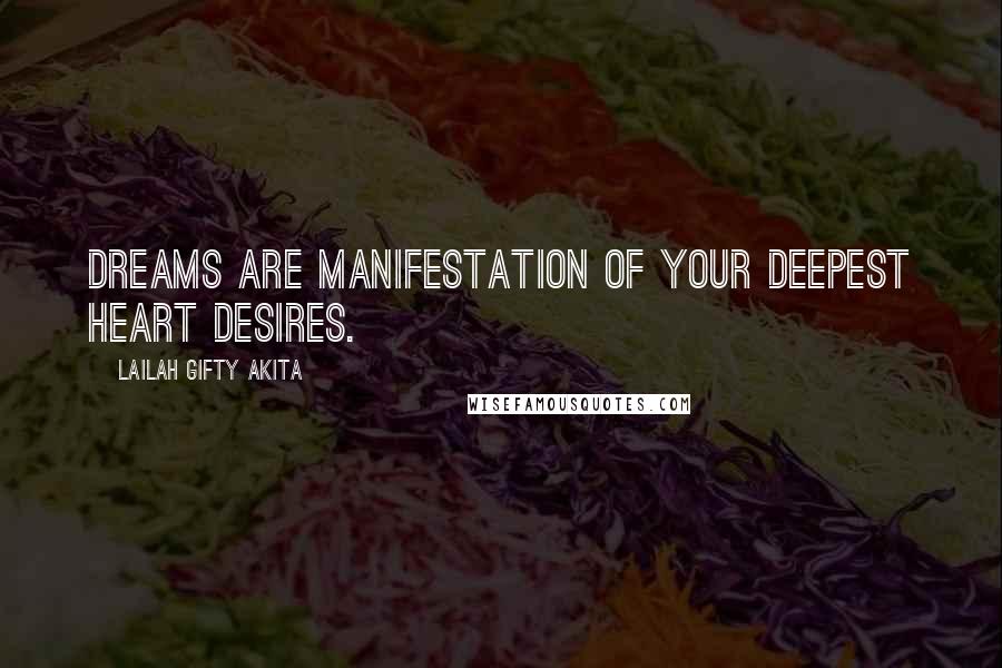 Lailah Gifty Akita Quotes: Dreams are manifestation of your deepest heart desires.