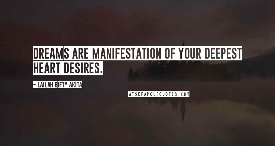 Lailah Gifty Akita Quotes: Dreams are manifestation of your deepest heart desires.