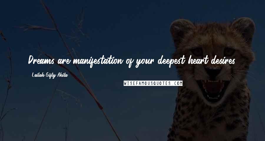 Lailah Gifty Akita Quotes: Dreams are manifestation of your deepest heart desires.