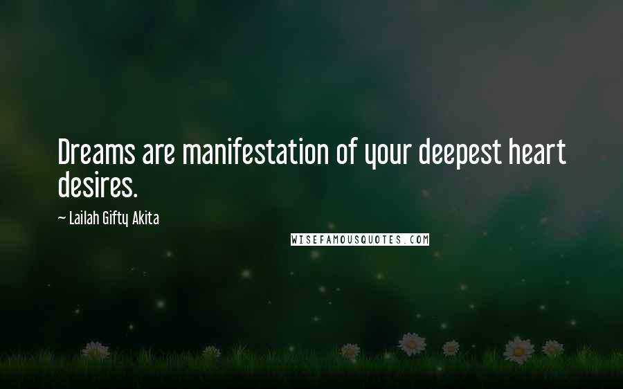 Lailah Gifty Akita Quotes: Dreams are manifestation of your deepest heart desires.