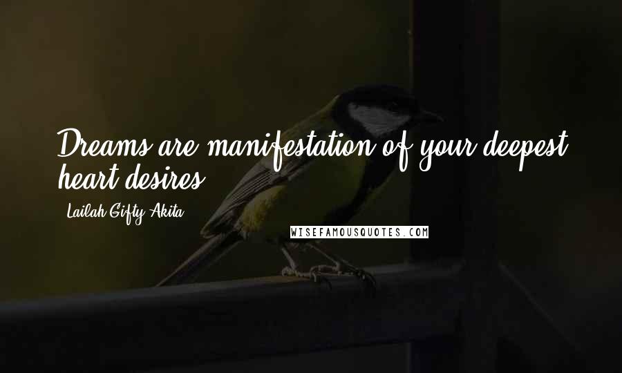 Lailah Gifty Akita Quotes: Dreams are manifestation of your deepest heart desires.