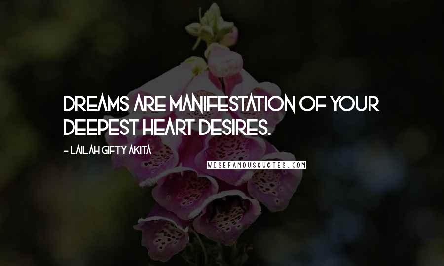 Lailah Gifty Akita Quotes: Dreams are manifestation of your deepest heart desires.