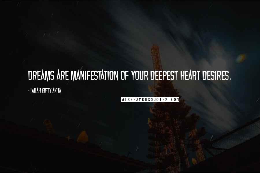 Lailah Gifty Akita Quotes: Dreams are manifestation of your deepest heart desires.