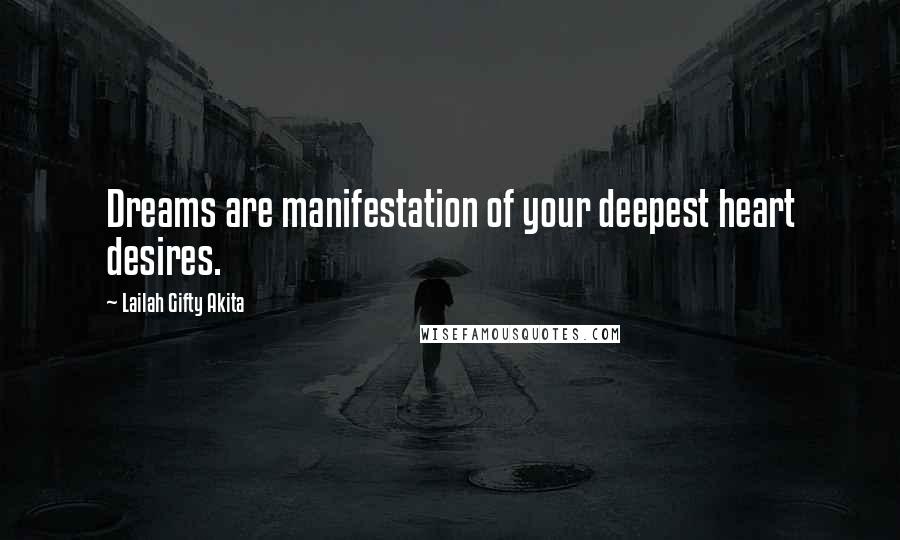 Lailah Gifty Akita Quotes: Dreams are manifestation of your deepest heart desires.